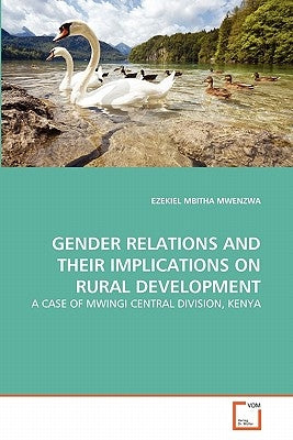 Gender Relations and Their Implications on Rural Development by Mwenzwa, Ezekiel Mbitha