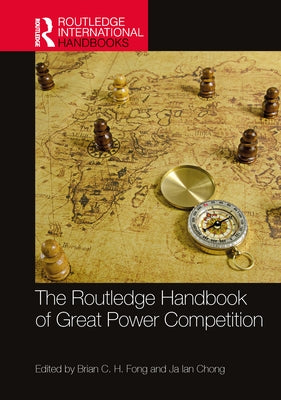 The Routledge Handbook of Great Power Competition by Fong, Brian C. H.