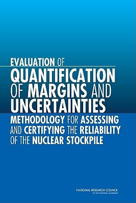Evaluation of Quantification of Margins and Uncertainties Methodology for Assessing and Certifying the Reliability of the Nuclear Stockpile by National Research Council