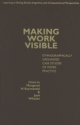 Making Work Visible by Szymanski, Margaret H.