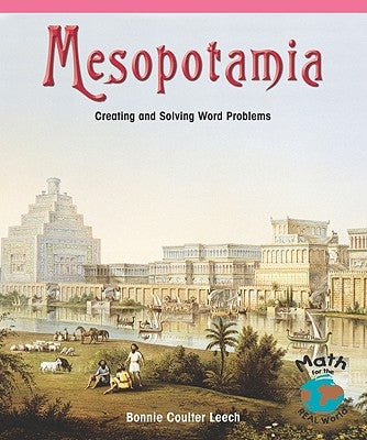 Mesopotamia: Creating and Solving Word Problems by Leech, Bonnie