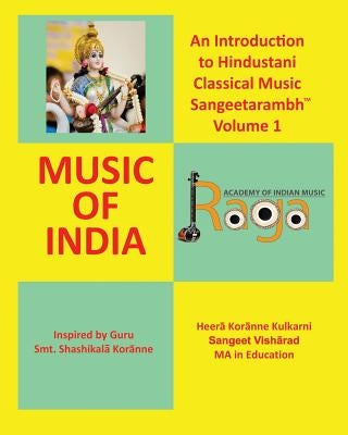 An Introduction to Hindustani Classical Music Sangeetarambh(TM) Volume 1: Music of India by Kulkarni, Pandita Heera