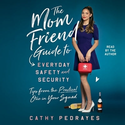 The Mom Friend Guide to Everyday Safety and Security: Tips from the Practical One in Your Squad by Pedrayes, Cathy