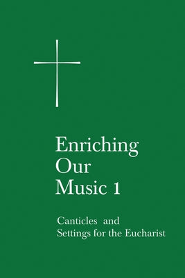 Enriching Our Music 1: Canticles and Settings for the Eucharist by Church Publishing