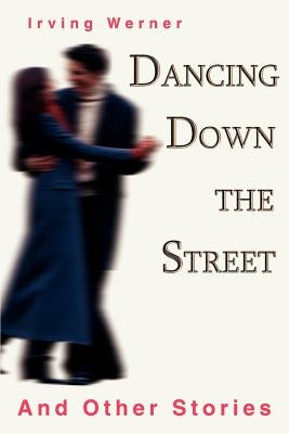Dancing Down The Street: And Other Stories by Werner, Irving