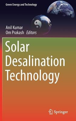 Solar Desalination Technology by Kumar, Anil