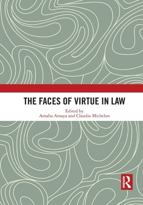 The Faces of Virtue in Law by Amaya, Amalia