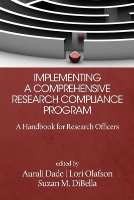 Implementing a Comprehensive Research Compliance Program: A Handbook for Research Officers by Dibella, Suzan M.