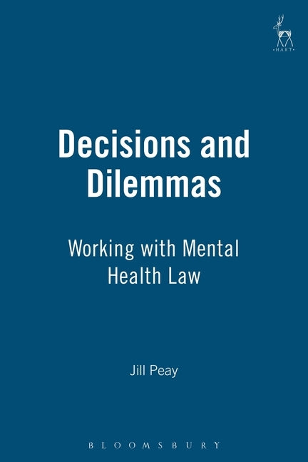Decisions and Dilemmas: Working with Mental Health Law by Peay, Jill