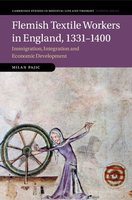 Flemish Textile Workers in England, 1331-1400 by Pajic, Milan