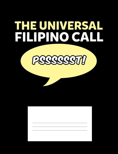 The Universal Filipino Call Psssssst!: Funny Quotes and Pun Themed College Ruled Composition Notebook by Notebooks, Punny