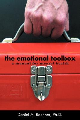 The Emotional Toolbox: A Manual for Mental Health by Bochner, Daniel A.