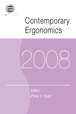 Contemporary Ergonomics 2008: Proceedings of the International Conference on Contemporary Ergonomics (Ce2008), 1-3 April 2008, Nottingham, UK by Bust, Philip D.