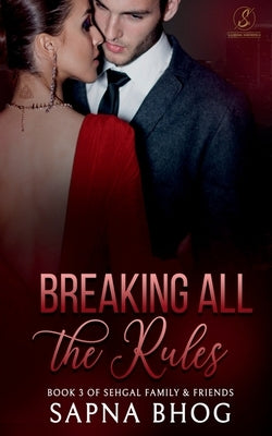 Breaking All the Rules: An Indian Billionaire fake fiancé romance (Sehgal Family & Friends Book 3) by Bhog, Sapna