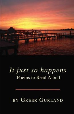 It Just So Happens Poems to Read Aloud by Gurland, Greer