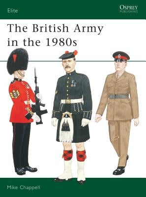 The British Army in the 1980s by Chappell, Mike