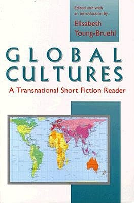 Global Cultures: A Transnational Short Fiction Reader by Young-Bruehl, Elisabeth