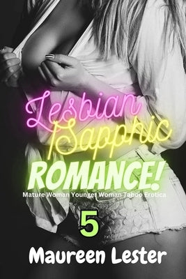 Lesbian/Sapphic Romance 5: Mature Woman Younger Woman Taboo Erotica by Lester, Maureen