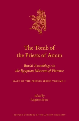 The Tomb of the Priests of Amun: Burial Assemblages in the Egyptian Museum of Florence Gate of the Priests Series Volume 1 by Sousa, Rogério