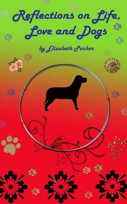 Reflections on Life, Love and Dogs- LARGE PRINT by Parker, Elizabeth