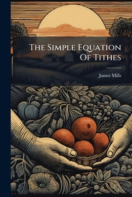 The Simple Equation Of Tithes by James Mills (of London ).