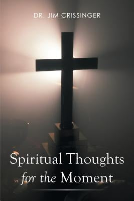 Spiritual Thoughts for the Moment by Crissinger, Jim
