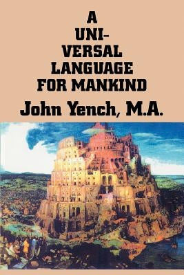 A Universal Language for Mankind by Yench, John