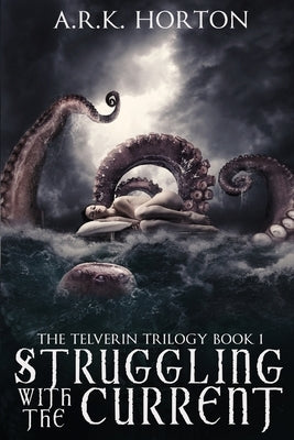 Struggling With the Current by Horton, A. R. K.