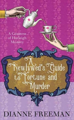 A Newlywed's Guide to Fortune and Murder: A Countess of Harleigh Mystery by Freeman, Dianne