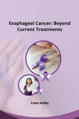 Esophageal Cancer: Beyond Current Treatments by Sharlin