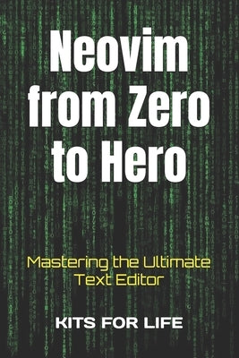 Neovim from Zero to Hero: Mastering the Ultimate Text Editor by Kits for Life