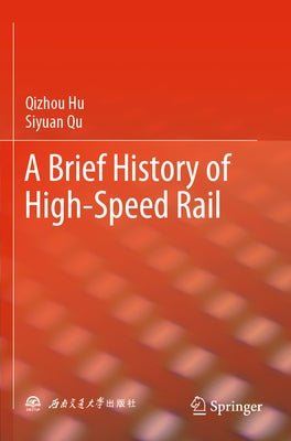 A Brief History of High-Speed Rail by Hu, Qizhou