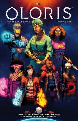 The Oloris: Heroes Will Unite Volume 1 by Okupe, Roye