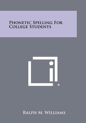 Phonetic Spelling For College Students by Williams, Ralph M.