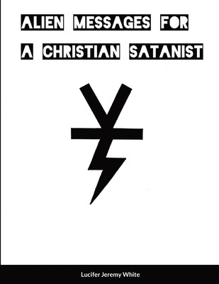 Alien Messages For A Christian Satanist by Jeremy White, Lucifer