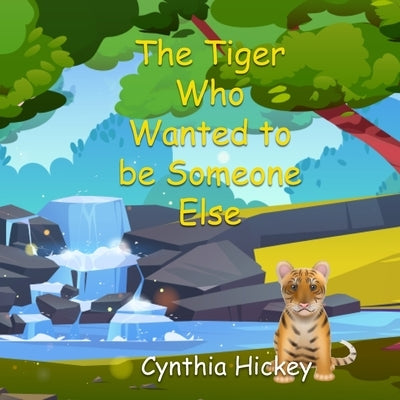 The Tiger Who Wanted to be Someone Else by Hickey, Cynthia