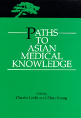 Paths to Asian Medical Knowledge: Volume 32 by Leslie, Charles