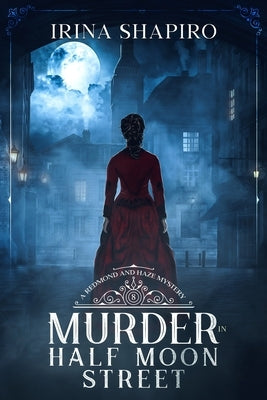 Murder in Half Moon Street: A Redmond and Haze Mystery Book 8 by Shapiro, Irina