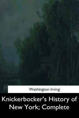 Knickerbocker's History of New York, Complete by Irving, Washington