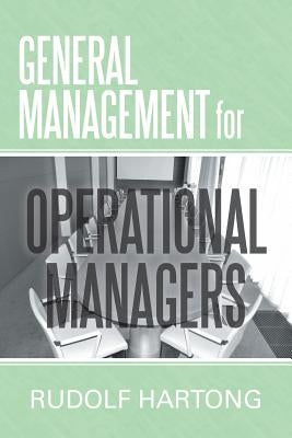 General Management for Operational Managers by Hartong, Rudolf