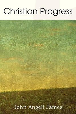 Christian Progress by James, John Angell