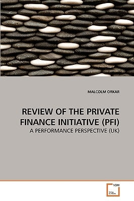 Review of the Private Finance Initiative (Pfi) by Orkar, Malcolm