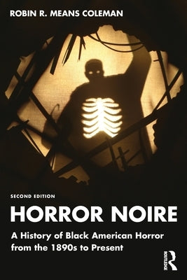 Horror Noire: A History of Black American Horror from the 1890s to Present by Means Coleman, Robin R.