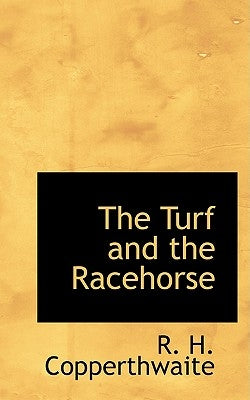 The Turf and the Racehorse by Copperthwaite, R. H.