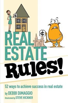 Real Estate Rules!: 52 ways to achieve success in real estate by Hickner, Steve