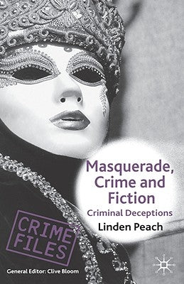 Masquerade, Crime and Fiction: Criminal Deceptions by Peach, L.