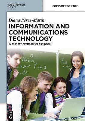 Information and Communications Technology: In the 21st Century Classroom by Perez Marin, Diana