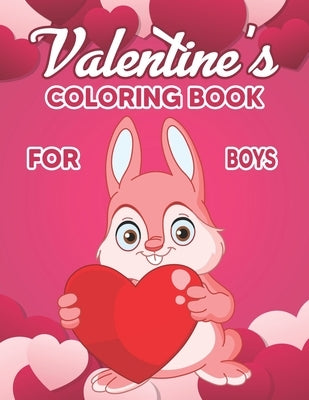 Valentine's Coloring Book for Boys: Valentine's Day Coloring Book - A Very Cute Coloring Book for Little Boys with Valentine Day Theme, The Ultimate V by Publisher, Preschooler Book