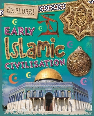 Explore!: Early Islamic Civilisation by Howell, Izzi