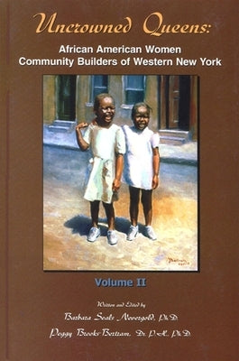 Uncrowned Queens, Volume 2: African American Women Community Builders of Western New York by Nevergold, Barbara A. Seals